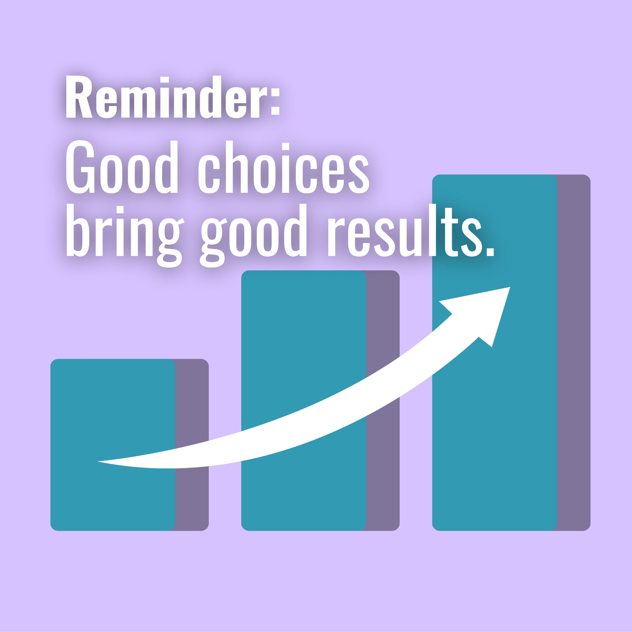 Good choices bring good results. 📈